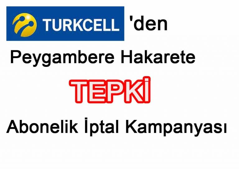 Türkcell’den Peygambere Hakarete Tepki Abonelik İptal Kampanyası Doğu